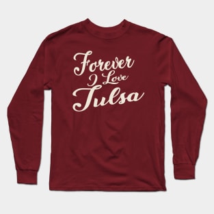 Forever i love Tulsa Long Sleeve T-Shirt